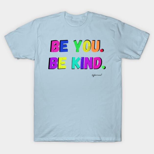 Be You. Be Kind. T-Shirt by JJ Barrows 